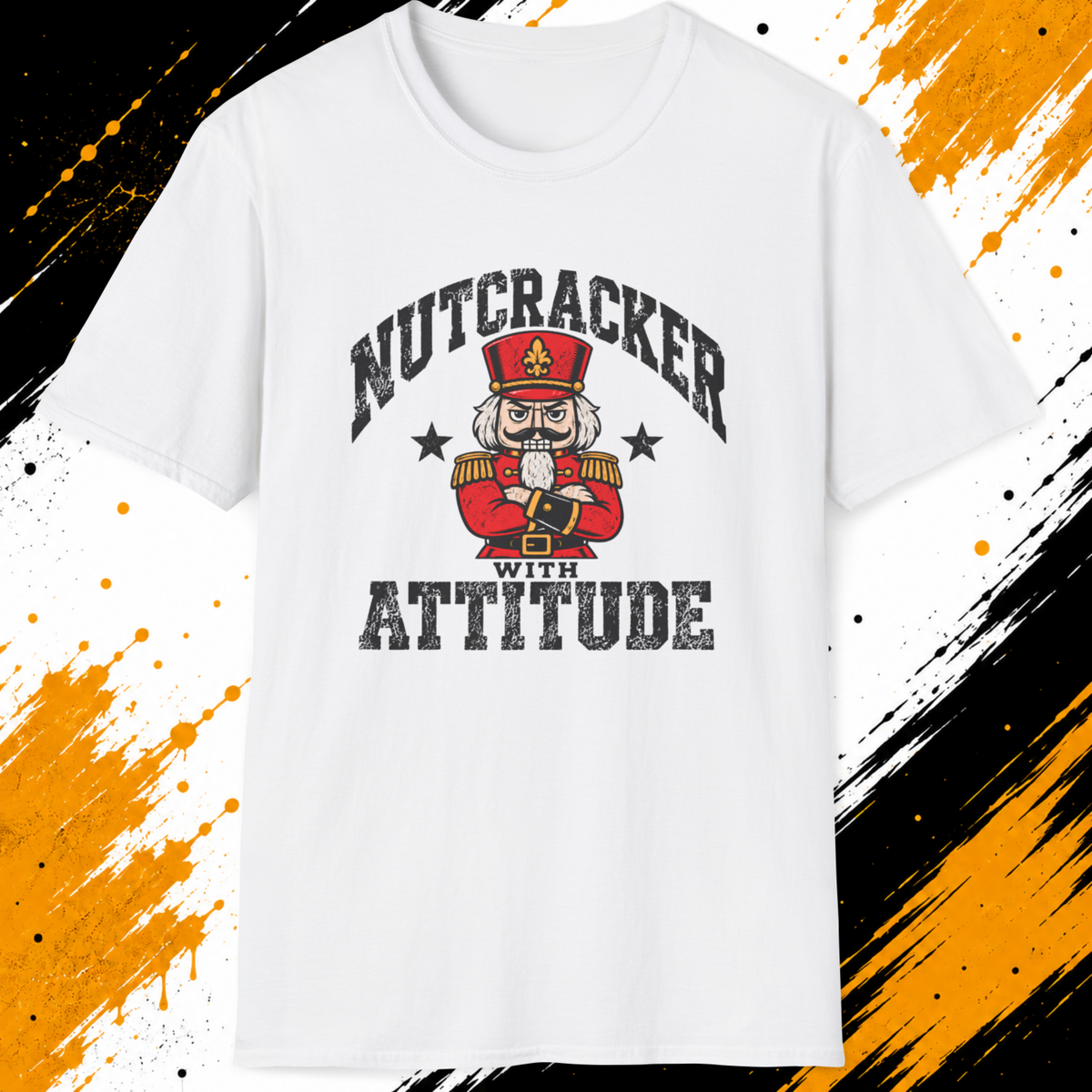 Nutcracker With Attitude T-Shirt | Funny Christmas Nutcracker Shirt