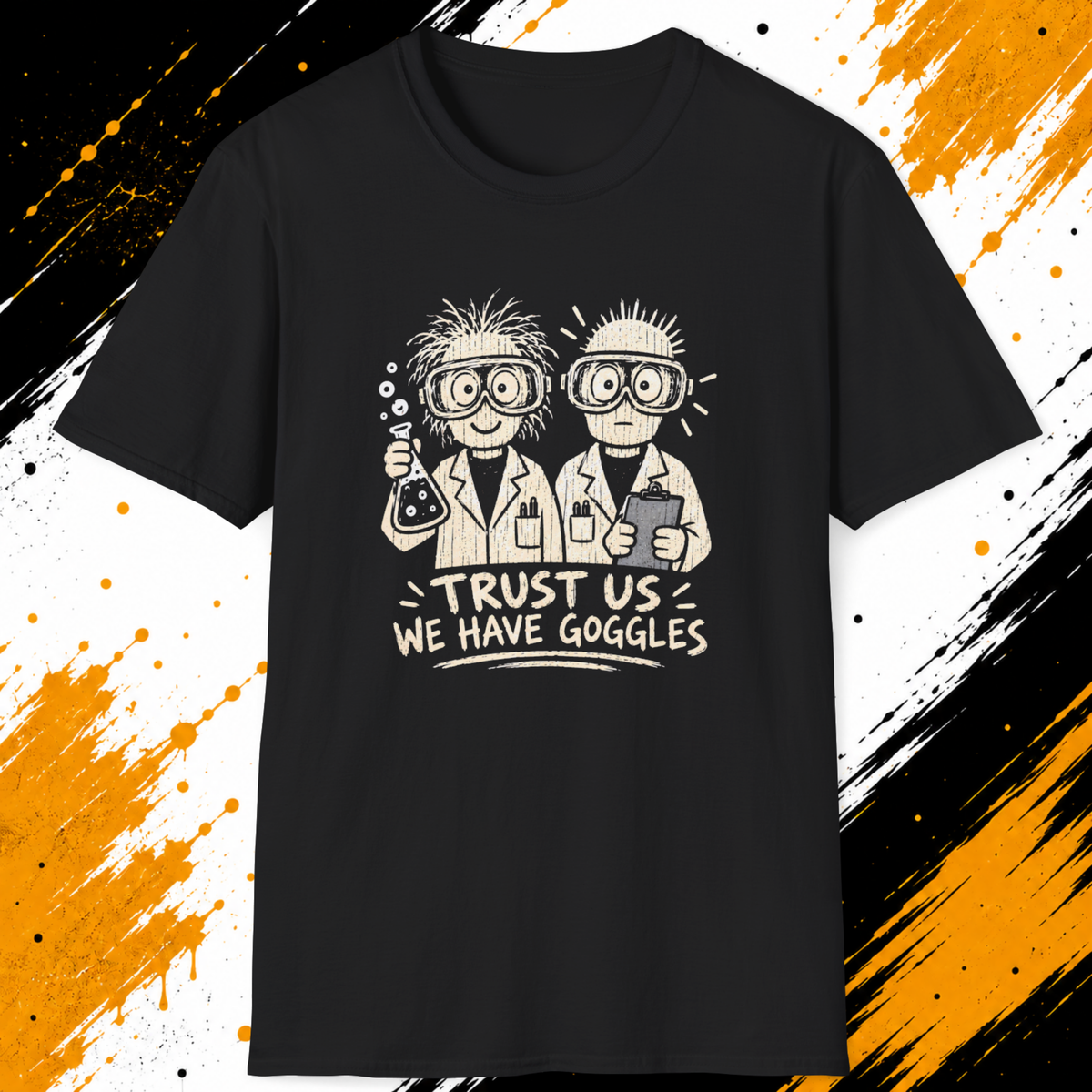 Trust Us We Have Goggles T-Shirt | Funny Scientist Shirt