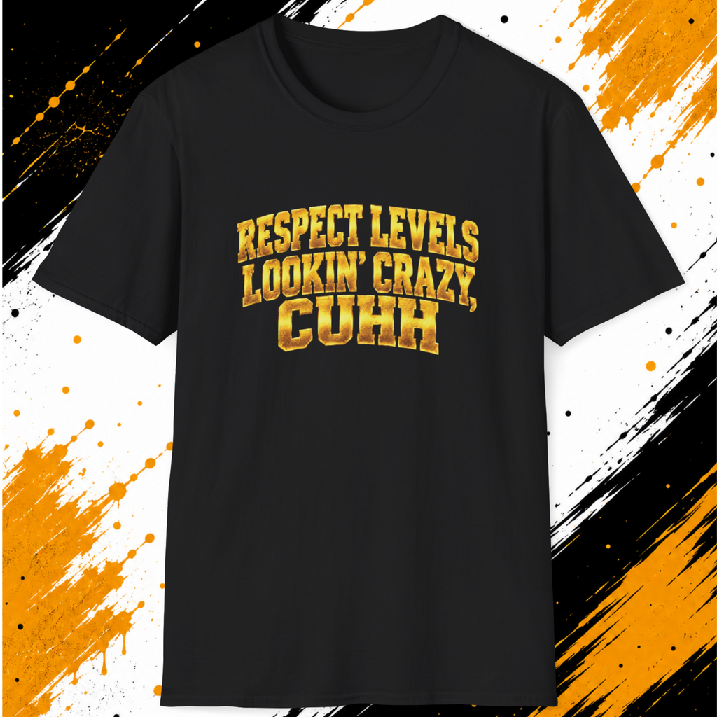 Respect Levels Lookin’ Crazy T-Shirt