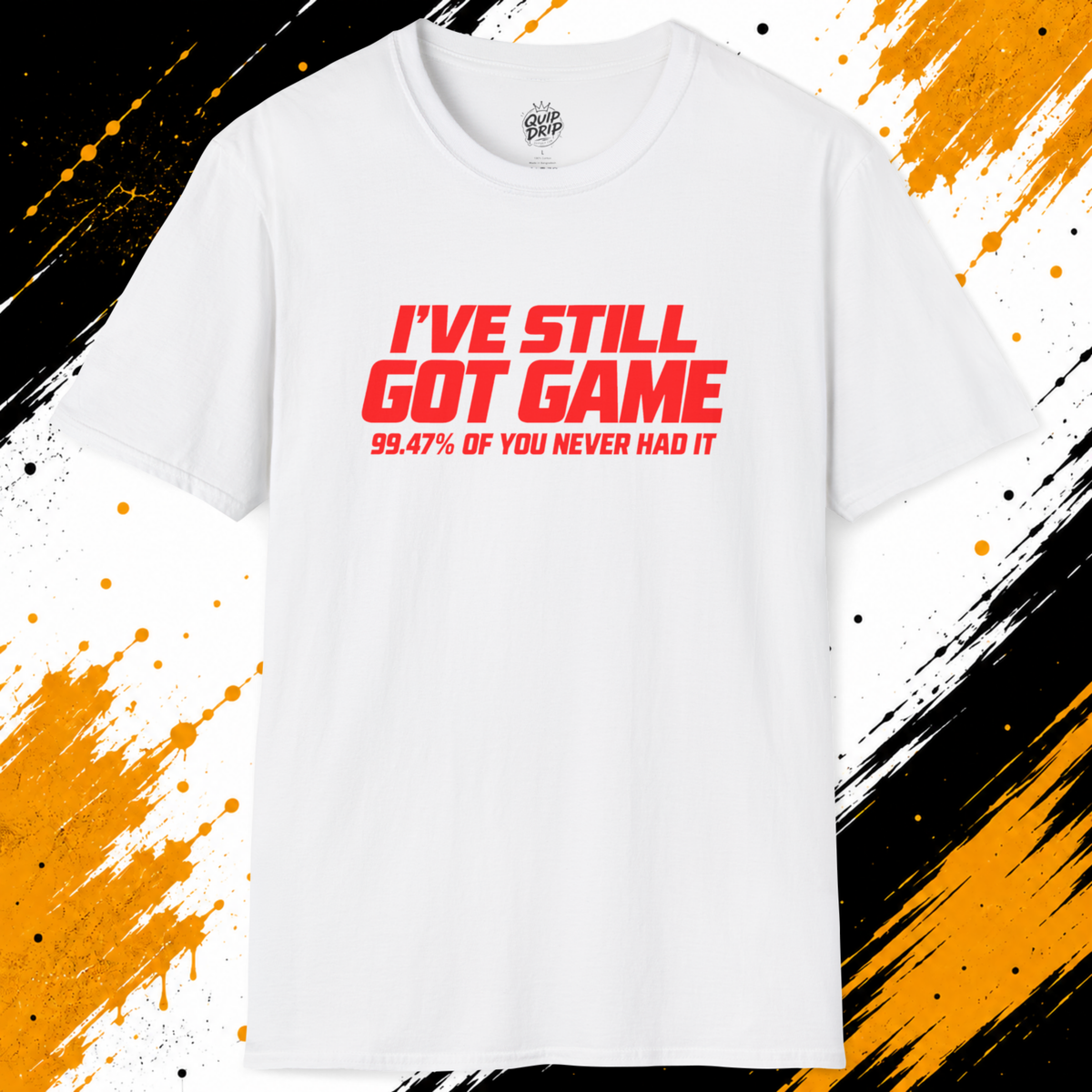 I’ve Still Got Game T-Shirt | Funny 99.47% Confidence Shirt