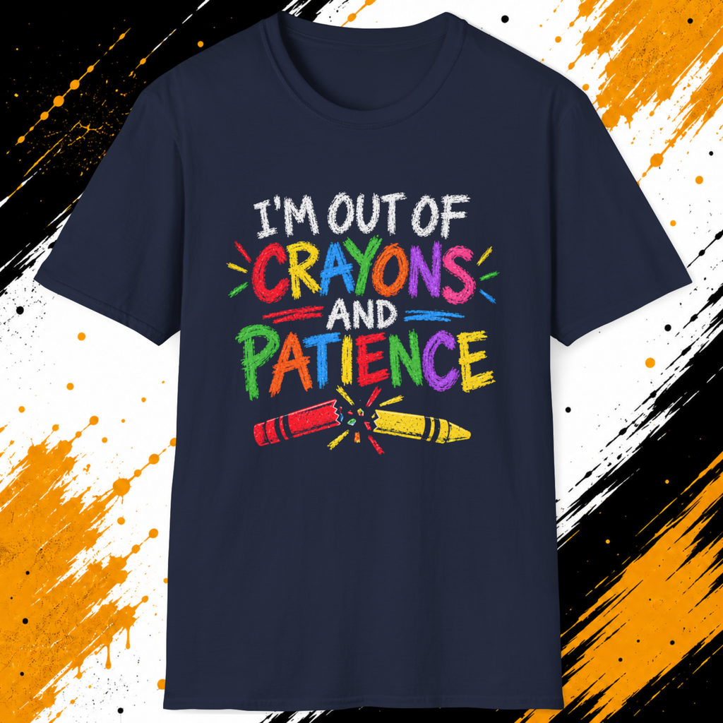 I’m Out of Crayons and Patience T-Shirt – Funny Teacher Shirt