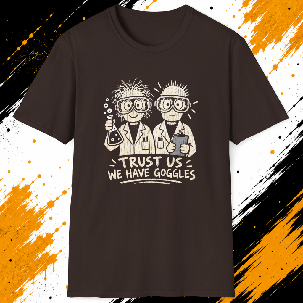 Trust Us We Have Goggles T-Shirt | Funny Scientist Shirt