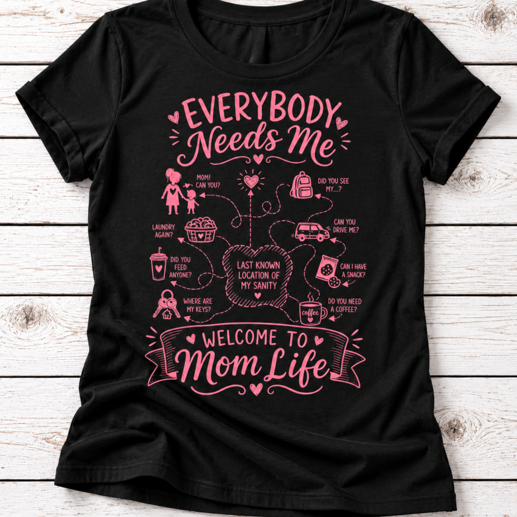 Everybody Needs Me Mom Life T-Shirt – Funny Overwhelmed Mom Tee