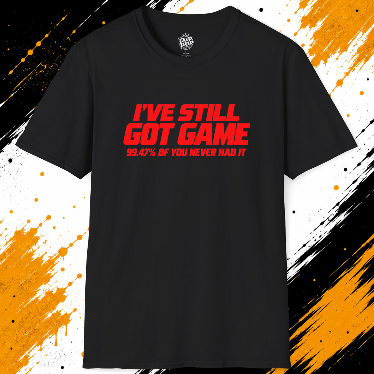 I’ve Still Got Game T-Shirt | Funny 99.47% Confidence Shirt