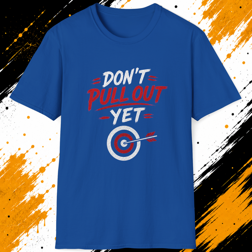 Don’t Pull Out Yet T-Shirt | Funny Archery Double Meaning Shirt