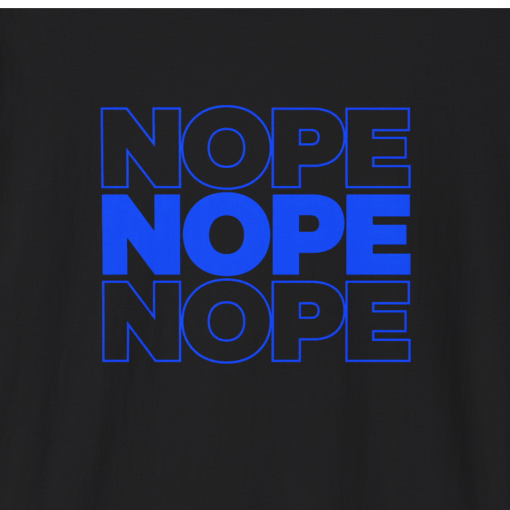 Nope Nope Nope T-Shirt