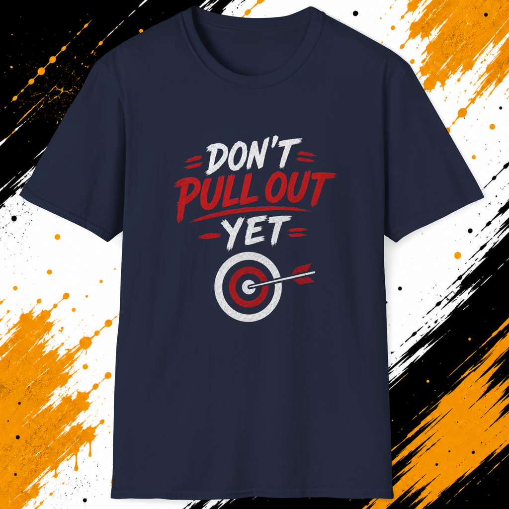Don’t Pull Out Yet T-Shirt | Funny Archery Double Meaning Shirt
