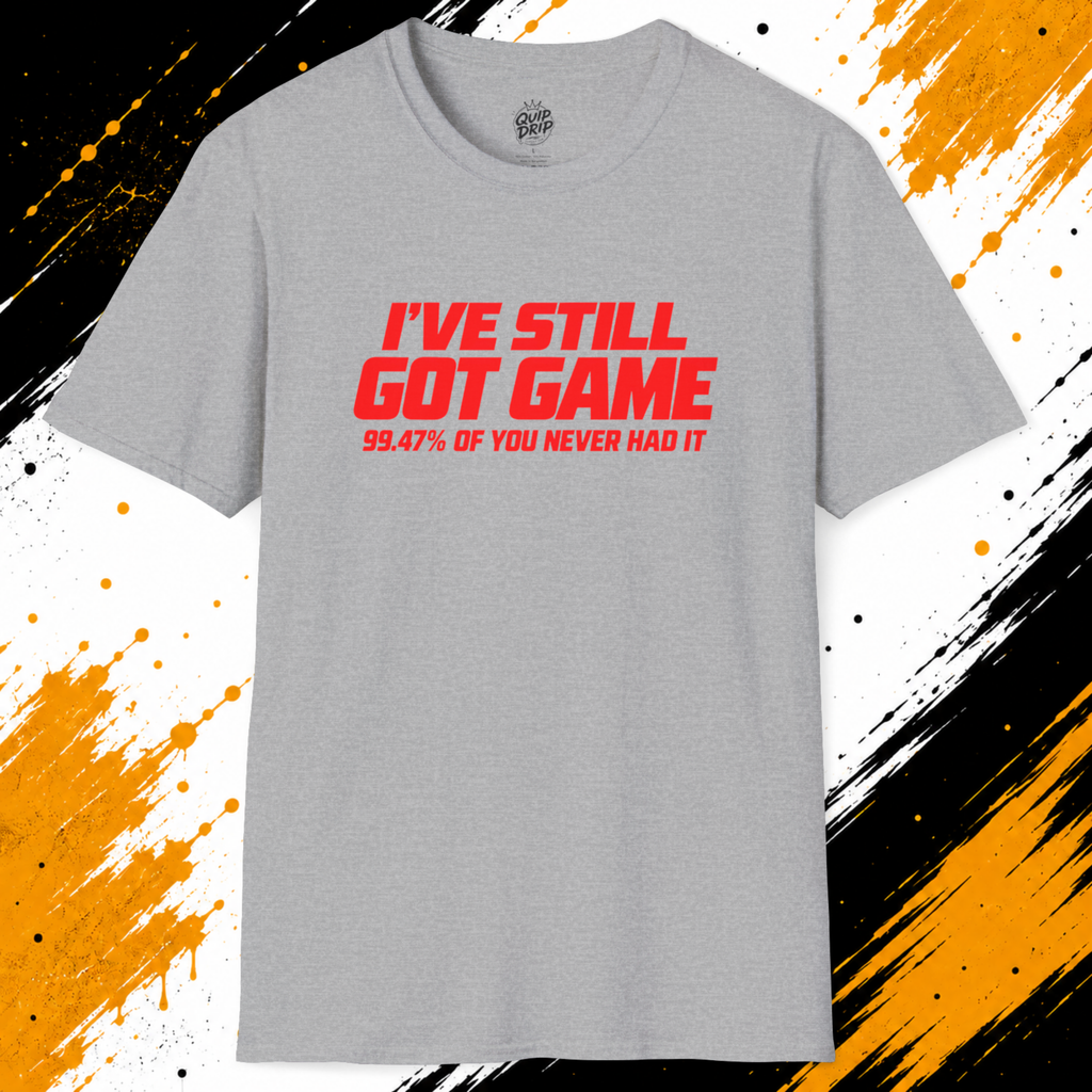 I’ve Still Got Game T-Shirt | Funny 99.47% Confidence Shirt
