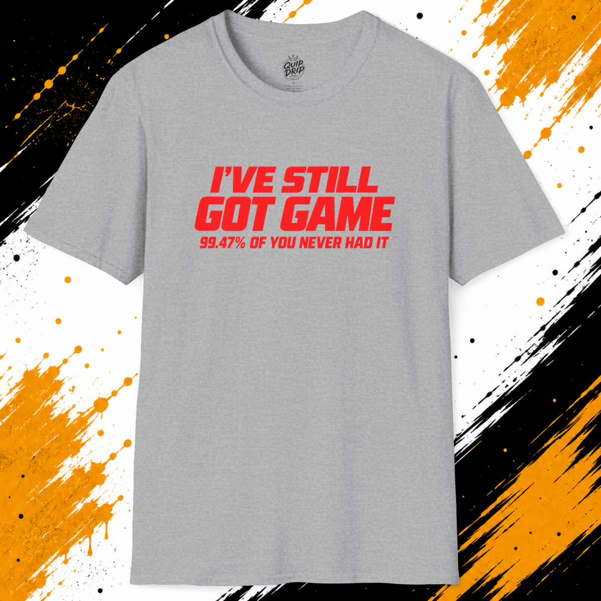 I’ve Still Got Game T-Shirt | Funny 99.47% Confidence Shirt
