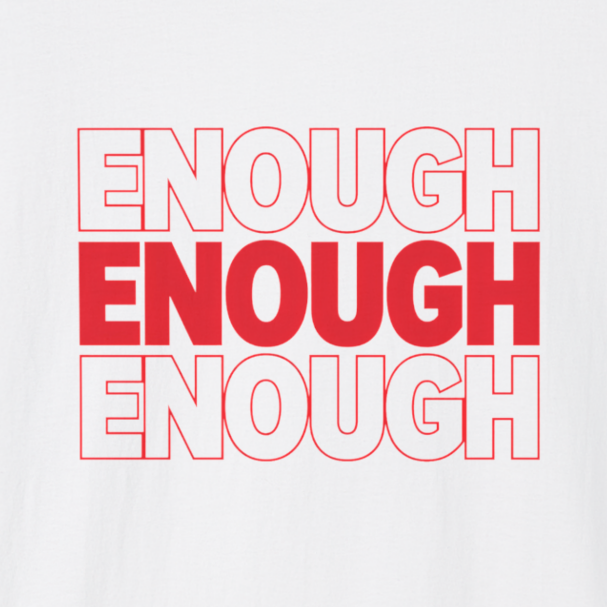 Enough Enough Enough T-Shirt