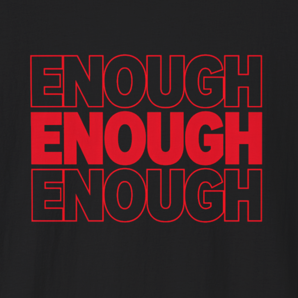 Enough Enough Enough T-Shirt