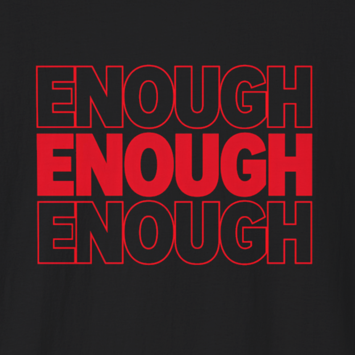 Enough Enough Enough T-Shirt