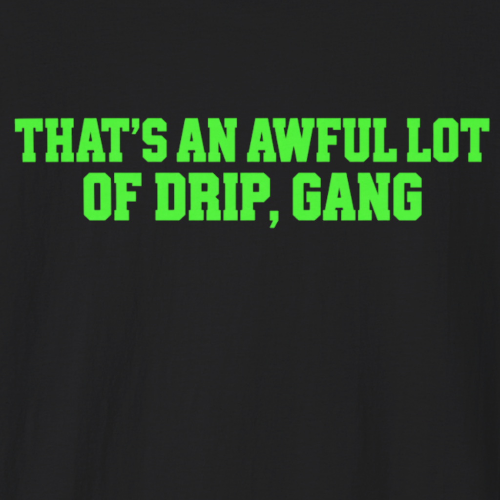 Awful Lot of Drip T-Shirt