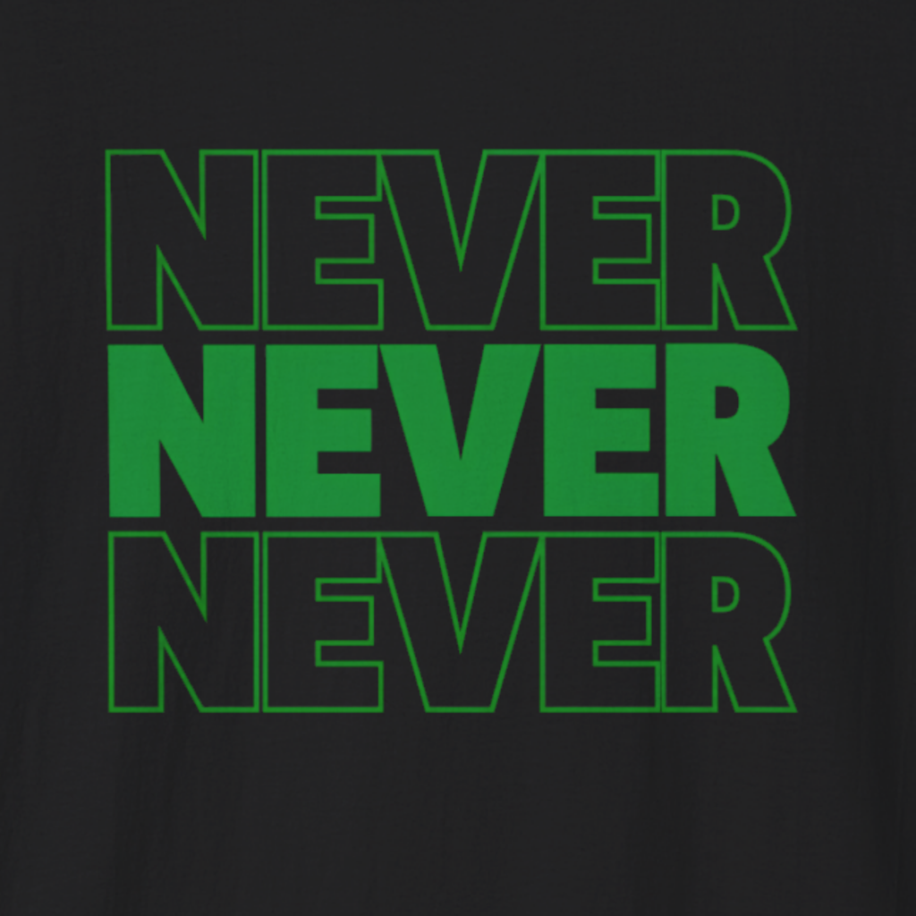 Never Never Never T-Shirt
