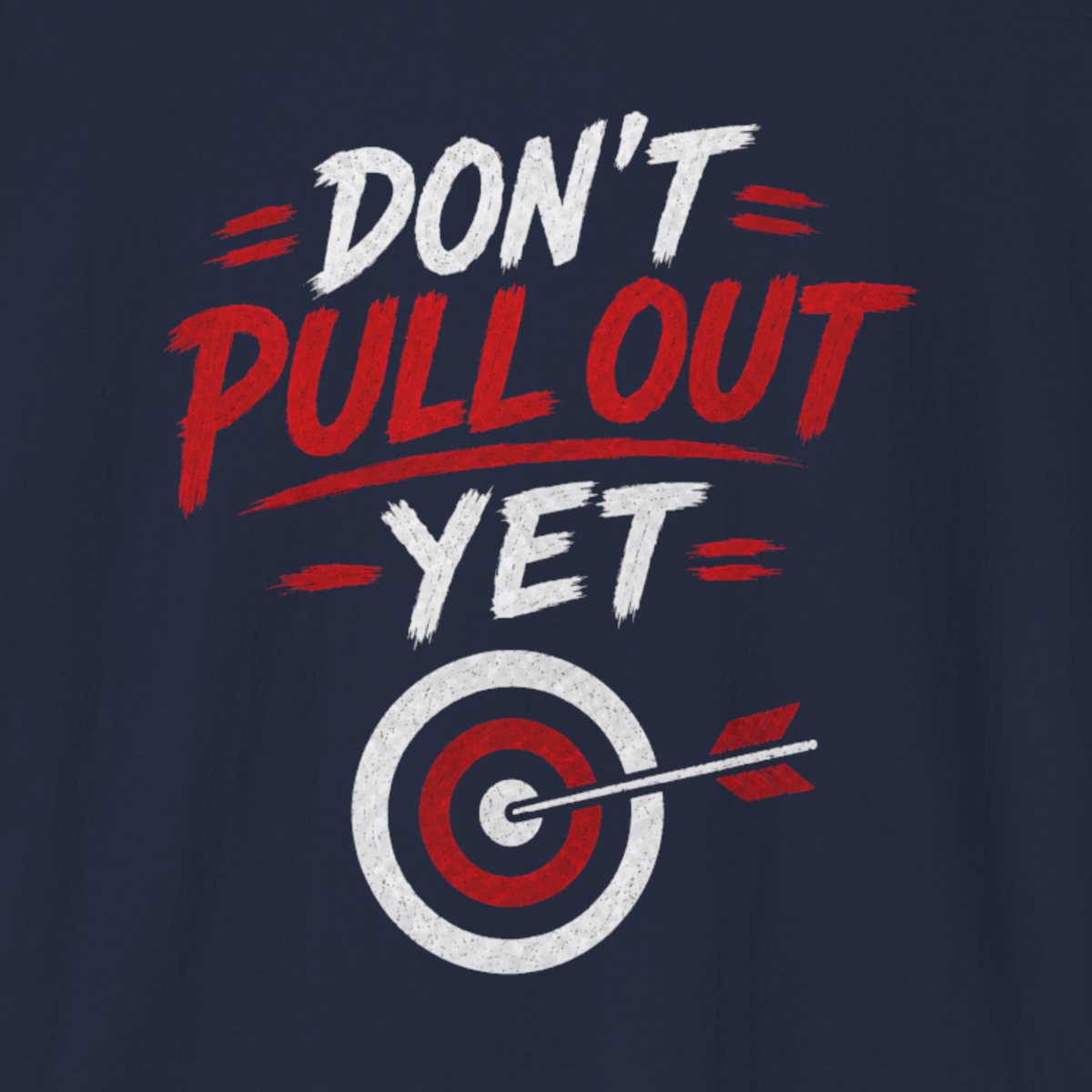 Don’t Pull Out Yet T-Shirt | Funny Archery Double Meaning Shirt