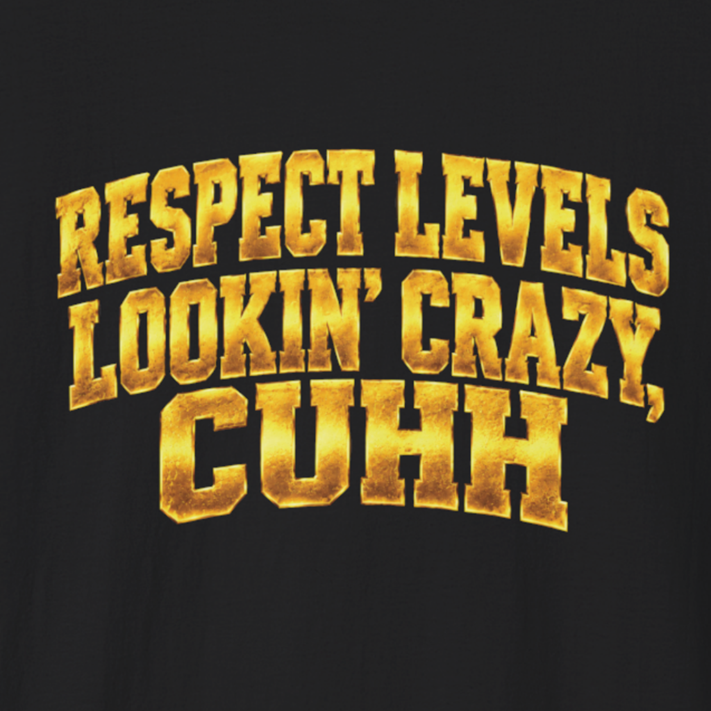 Respect Levels Lookin’ Crazy T-Shirt