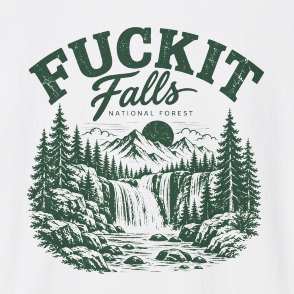 Fuckit Falls National Forest T-Shirt – Funny Outdoors Hiking Nature Shirt