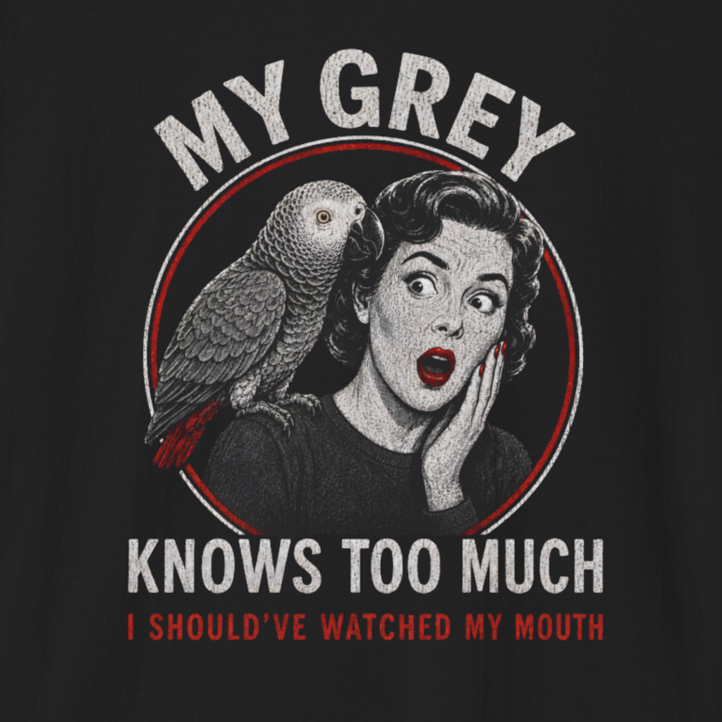 My Grey Knows Too Much T-Shirt – Funny African Grey Parrot Owner Tee