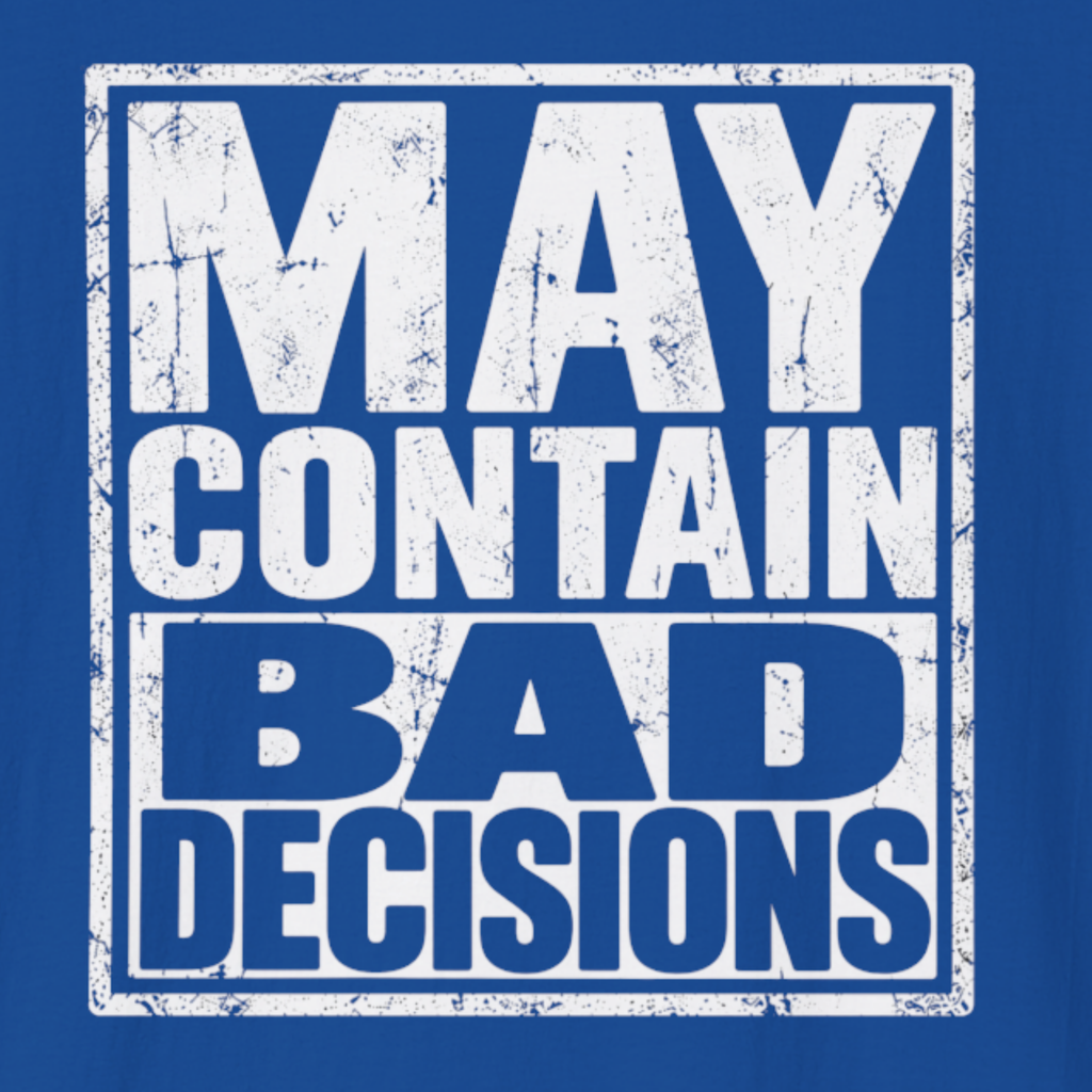 May Contain Bad Decisions T-Shirt – Funny Sarcastic Graphic Tee