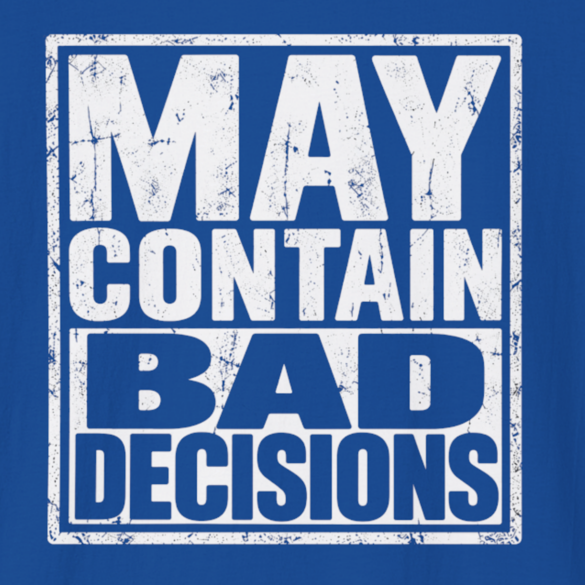 May Contain Bad Decisions T-Shirt – Funny Sarcastic Graphic Tee