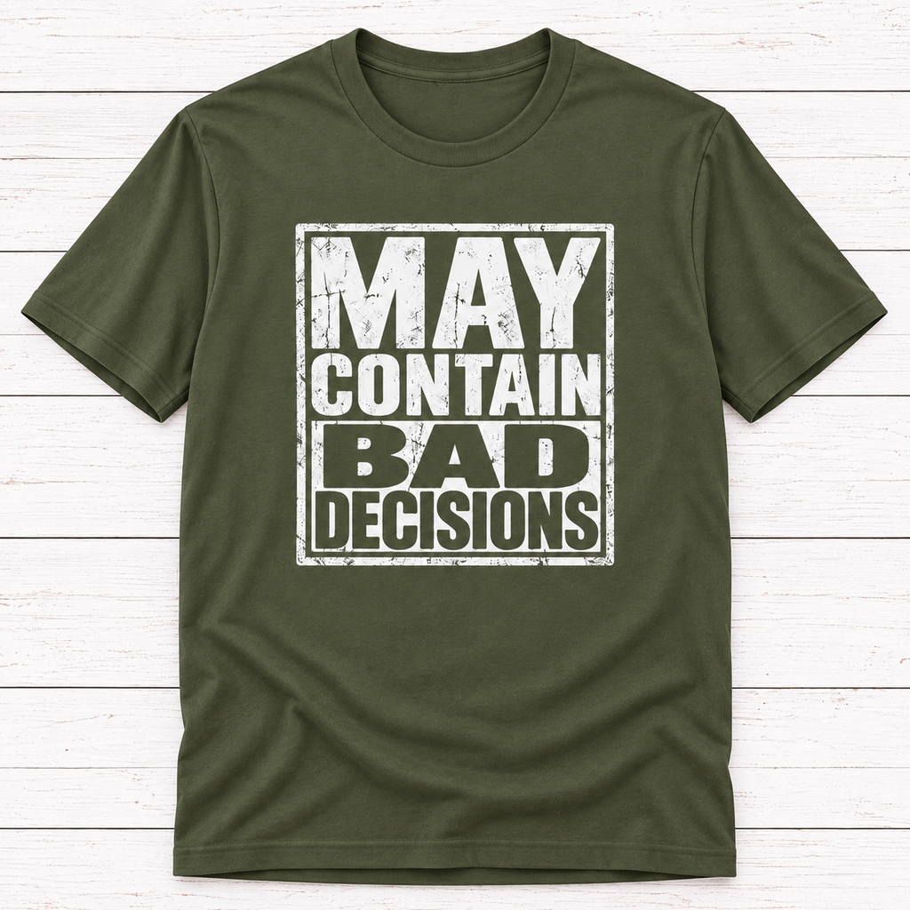 May Contain Bad Decisions T-Shirt – Funny Sarcastic Graphic Tee