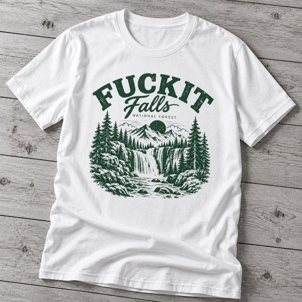 Fuckit Falls National Forest T-Shirt – Funny Outdoors Hiking Nature Shirt