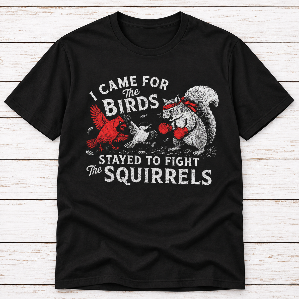 I Came for the Birds Stayed to Fight the Squirrels T-Shirt – Funny Birdwatching Tee