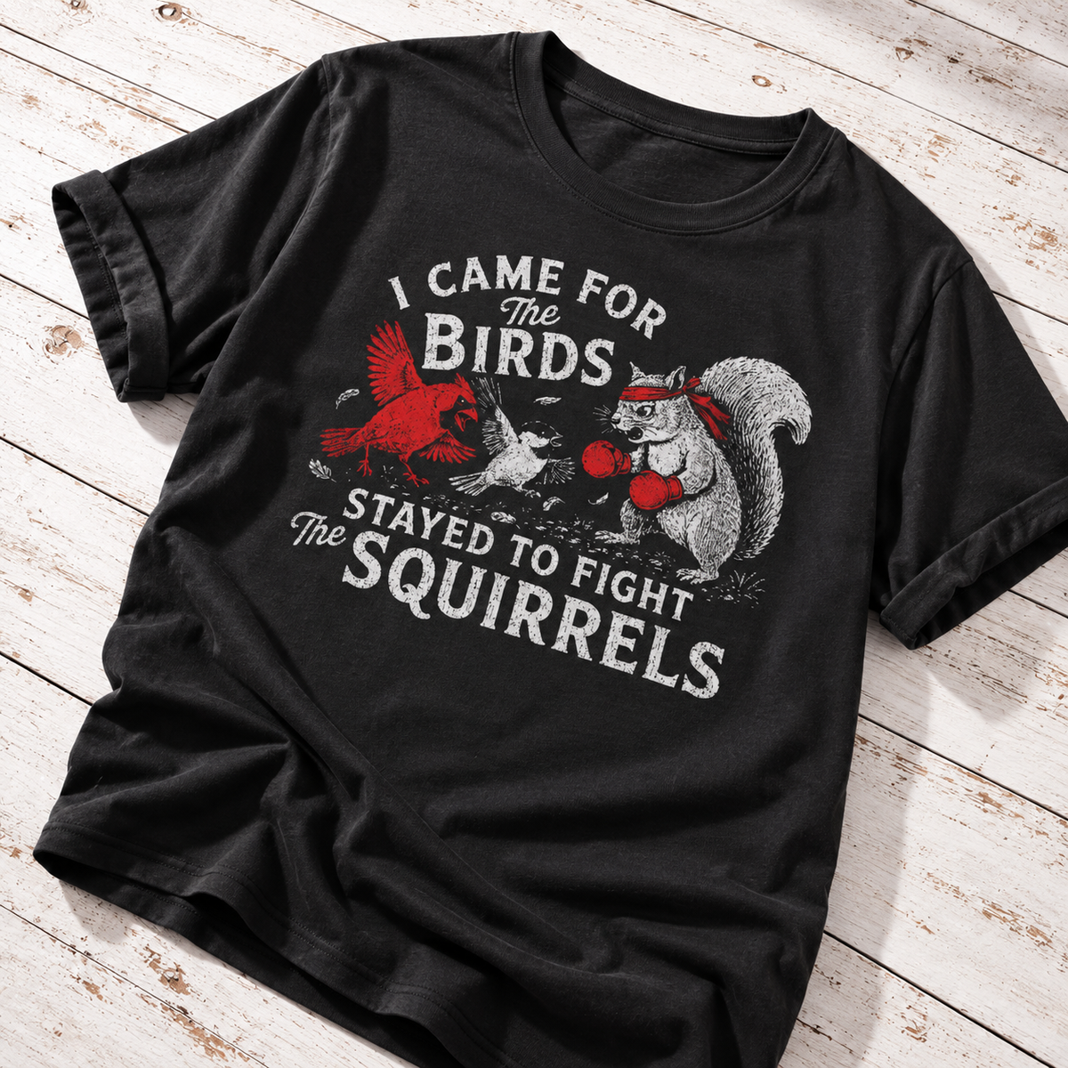 I Came for the Birds Stayed to Fight the Squirrels T-Shirt – Funny Birdwatching Tee