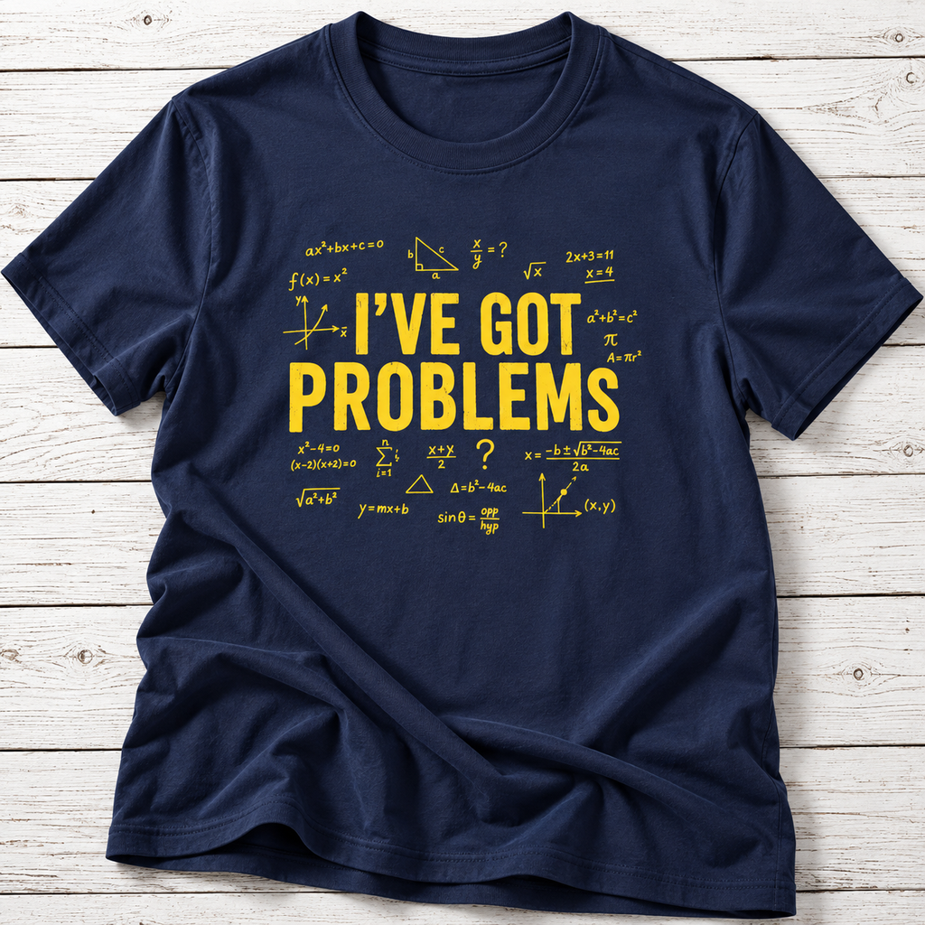 I’ve Got Problems Math T-Shirt