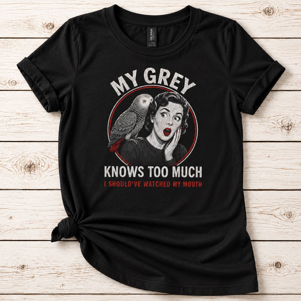 My Grey Knows Too Much T-Shirt – Funny African Grey Parrot Owner Tee