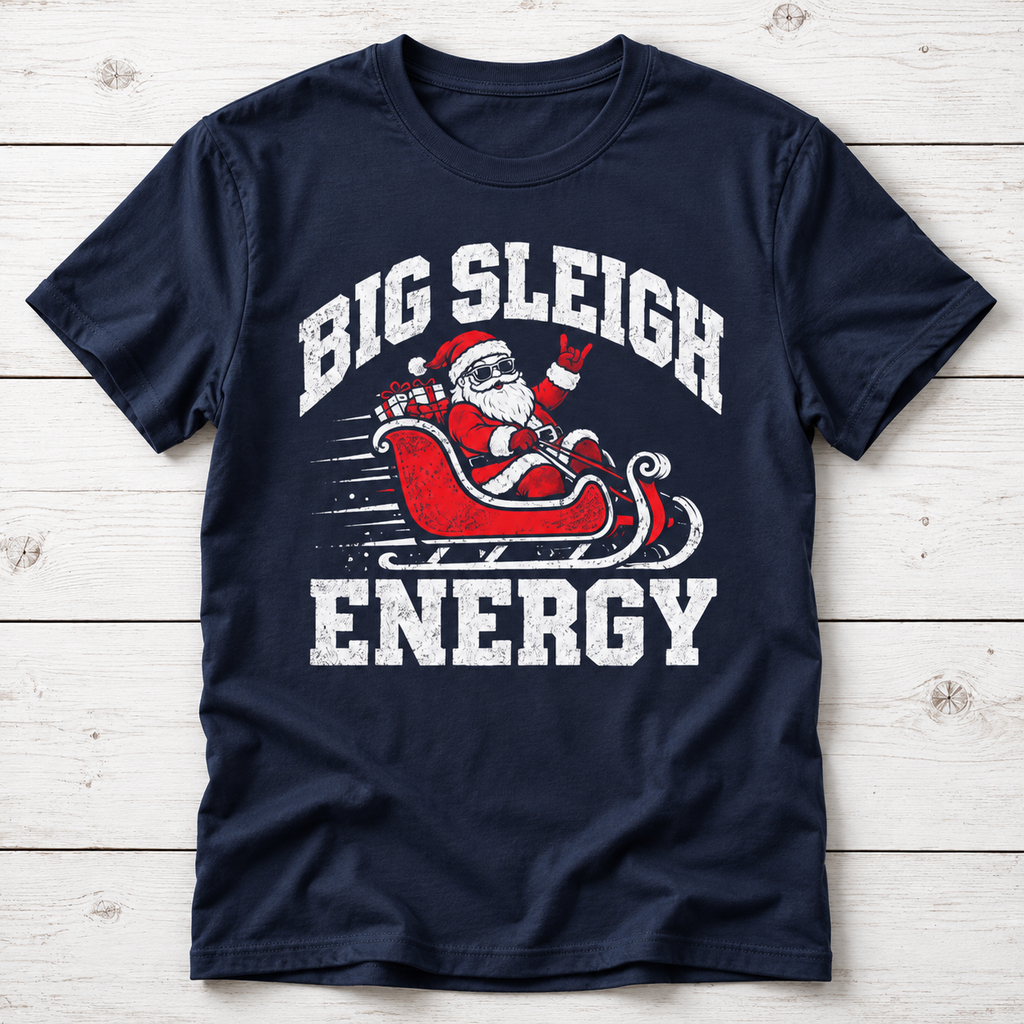 Big Sleigh Energy T-Shirt | Funny Santa Christmas Shirt