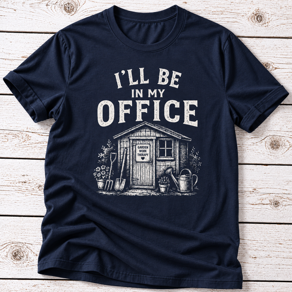 I’ll Be In My Office Gardening T-Shirt – Funny Gardener Gift Tee