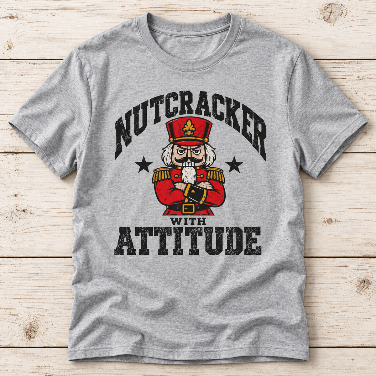 Nutcracker With Attitude T-Shirt | Funny Christmas Nutcracker Shirt