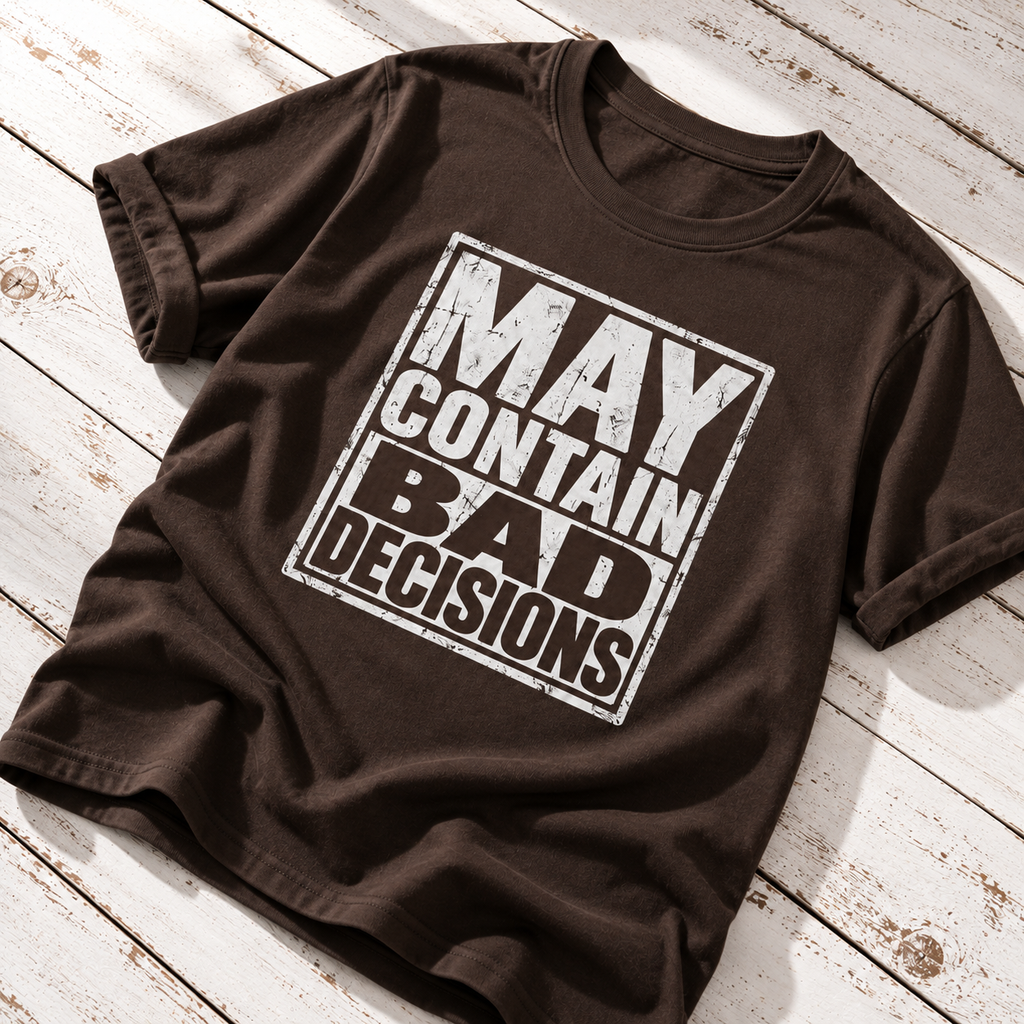 May Contain Bad Decisions T-Shirt – Funny Sarcastic Graphic Tee