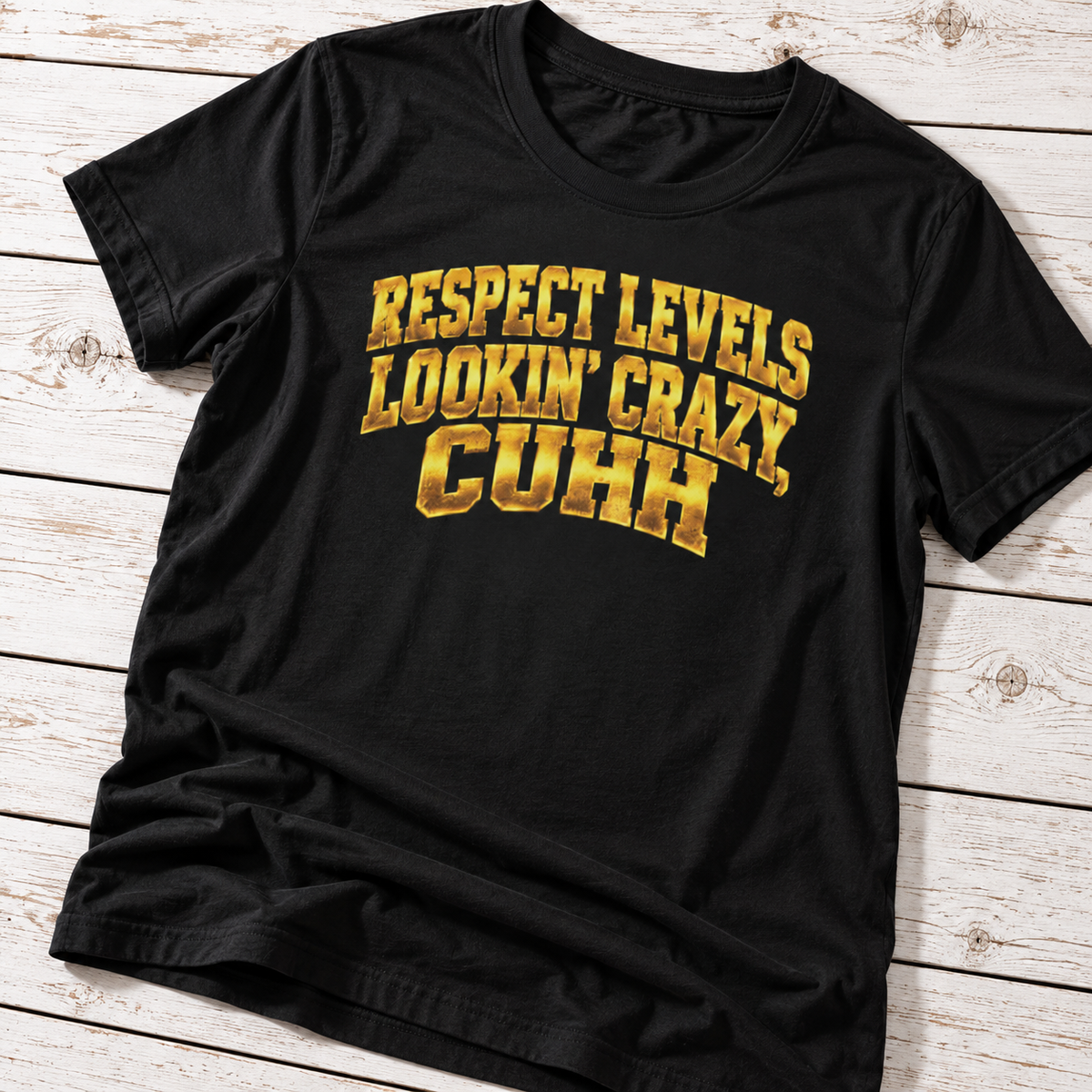 Respect Levels Lookin’ Crazy T-Shirt