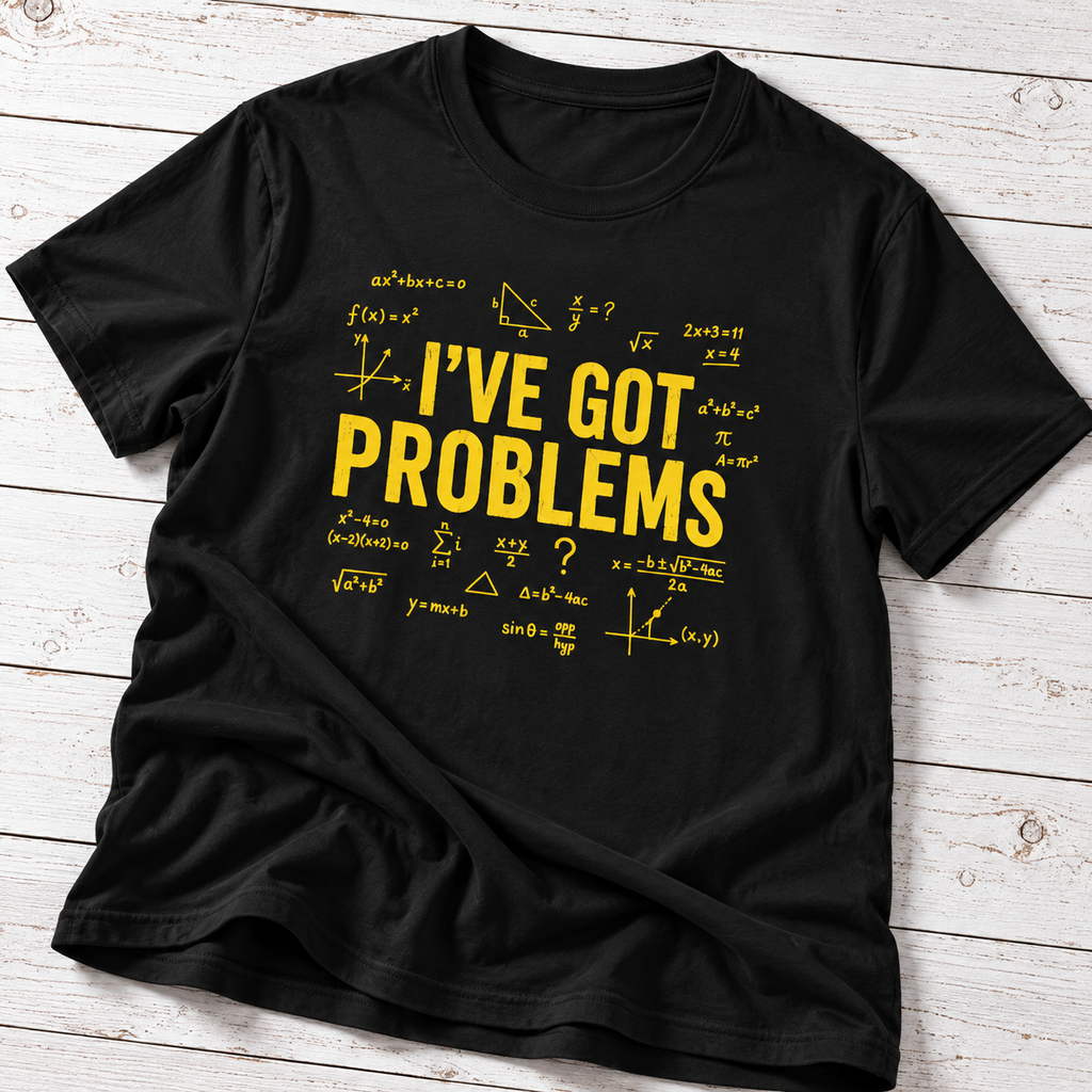 I’ve Got Problems Math T-Shirt