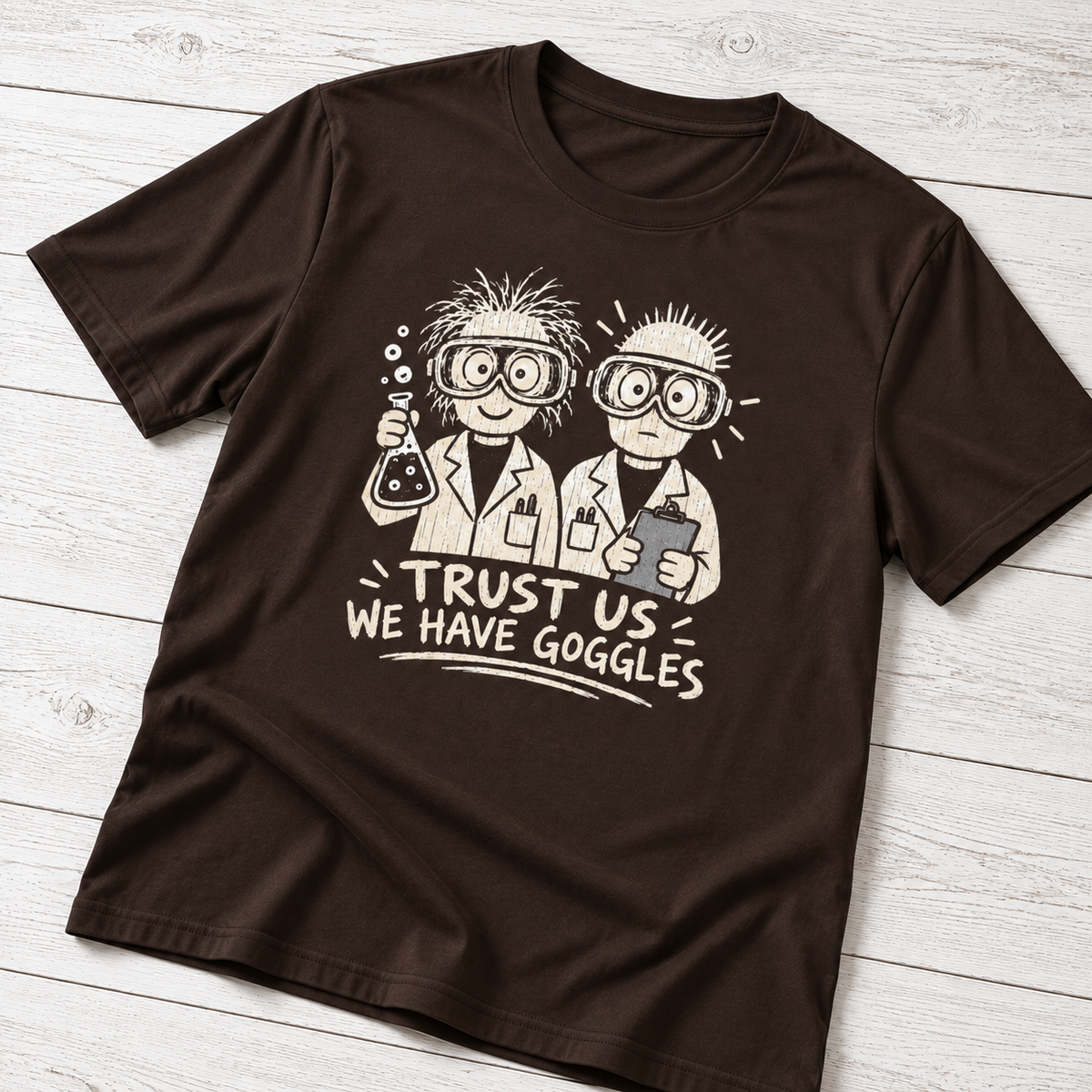Trust Us We Have Goggles T-Shirt | Funny Scientist Shirt