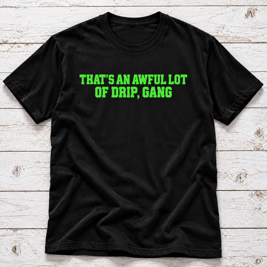 Awful Lot of Drip T-Shirt