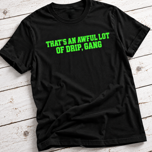 Awful Lot of Drip T-Shirt