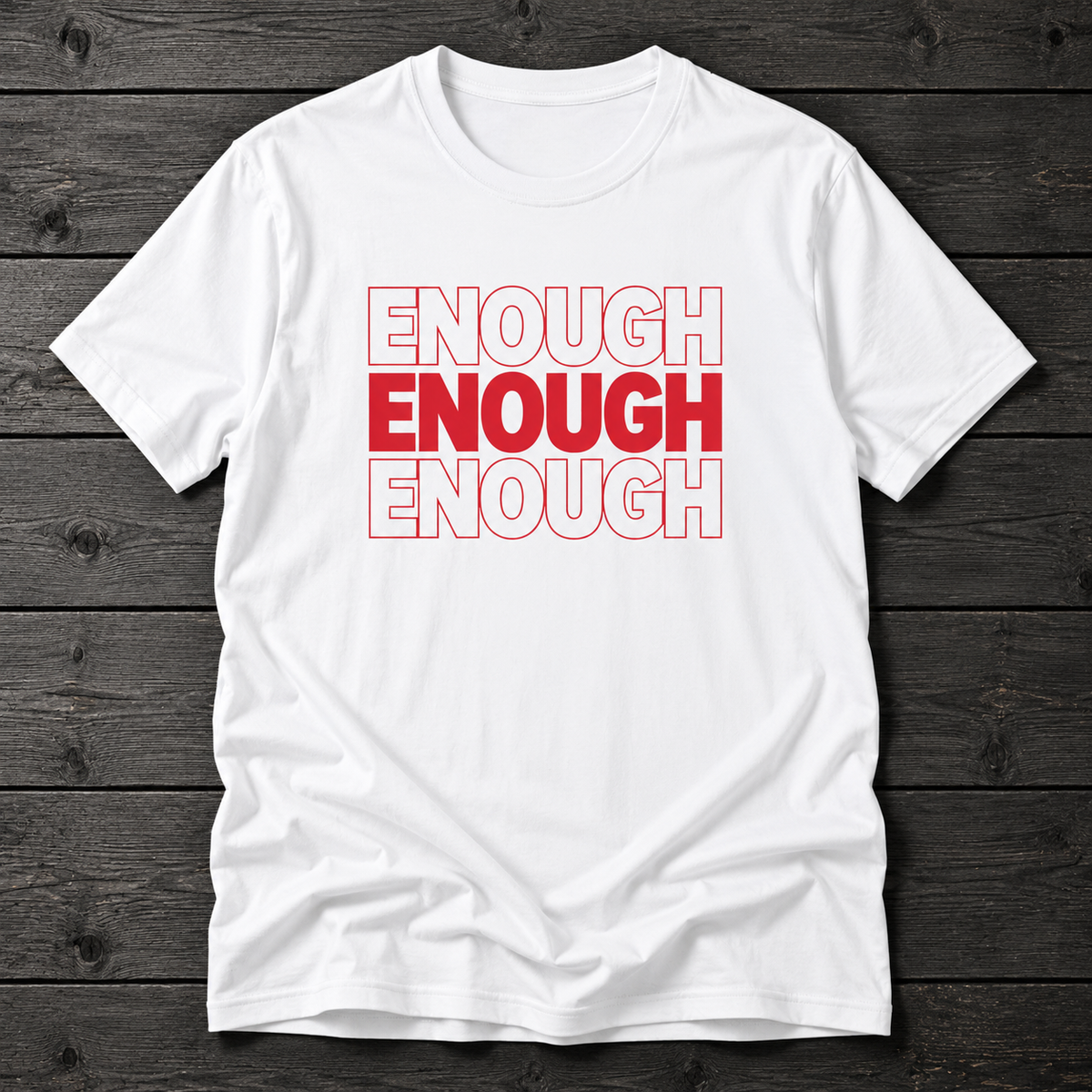 Enough Enough Enough T-Shirt