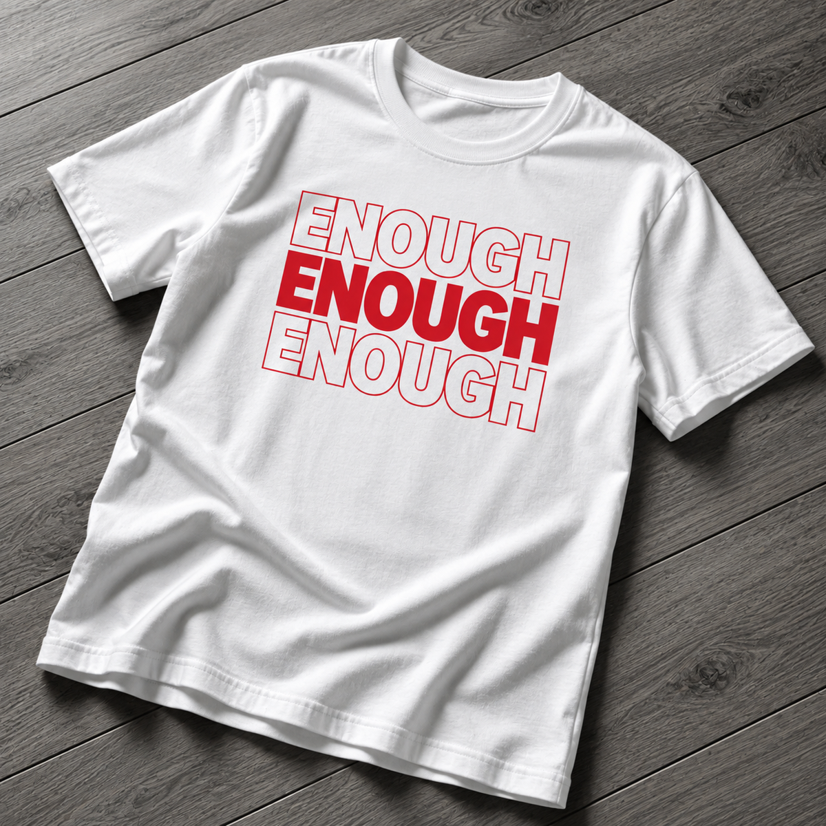 Enough Enough Enough T-Shirt