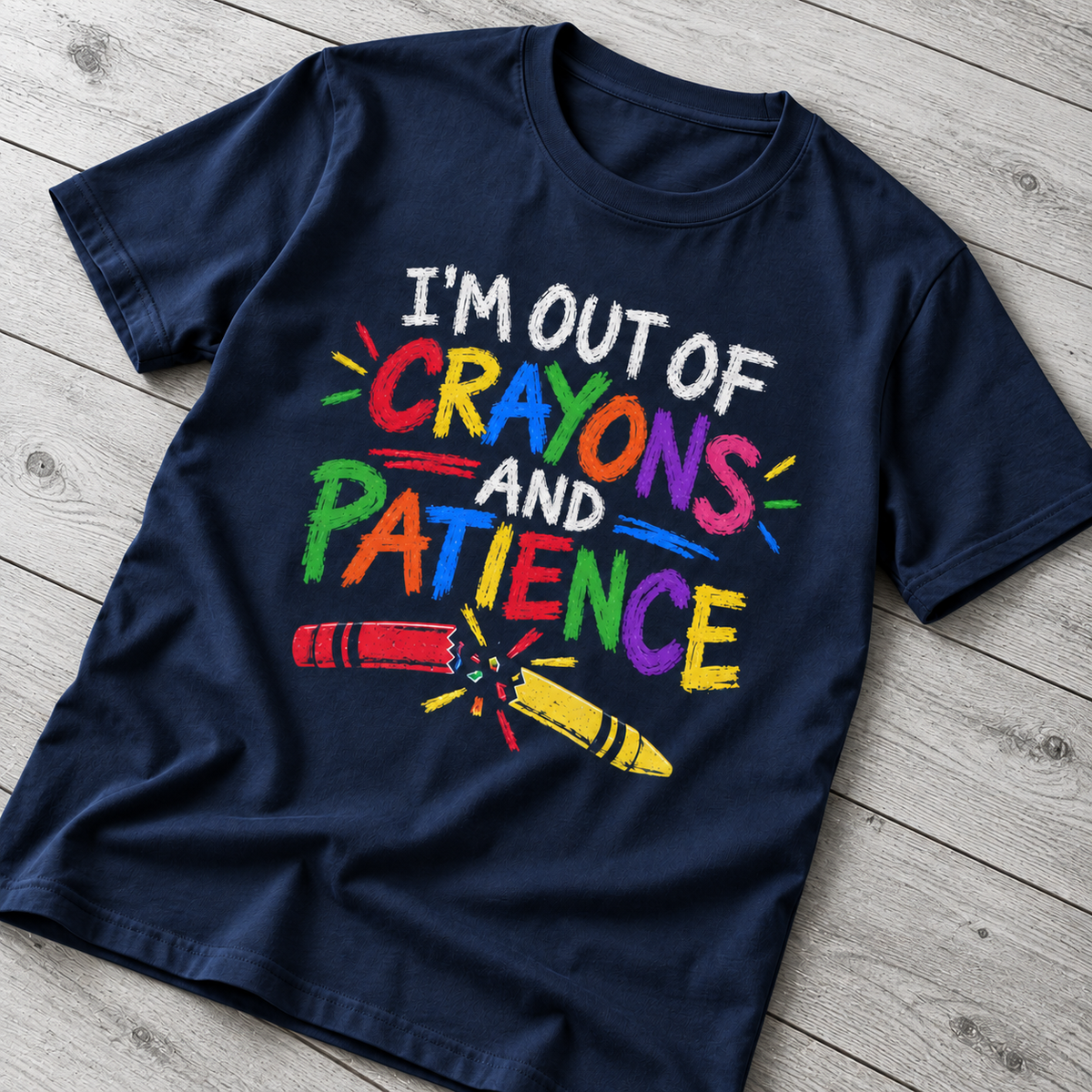 I’m Out of Crayons and Patience T-Shirt – Funny Teacher Shirt