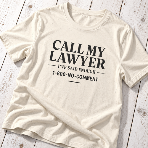 Call My Lawyer T-Shirt